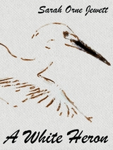 White Heron -  Sarah Orne Jewett