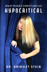 What Makes Christians So Hypocritical - Bridget Steib