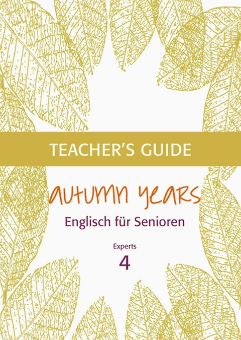 Autumn Years - Englisch f&uuml;r Senioren 4 - Experts - Teacher's Guide - Beate Baylie, Karin Schweizer