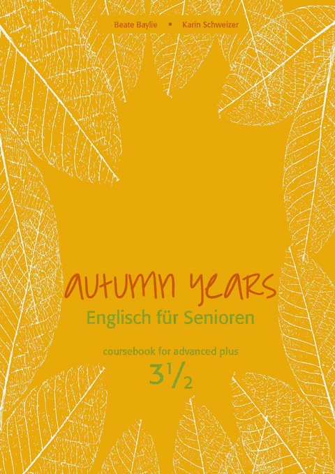 Autumn Years - Englisch f&uuml;r Senioren 3 1/2 - Advanced Plus - Coursebook - Beate Baylie, Karin Schweizer