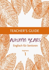 Autumn Years - Englisch f&uuml;r Senioren 1 - Beginners - Teacher's Guide - Beate Baylie, Karin Schweizer