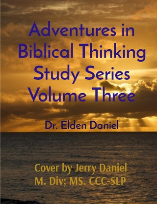 Adventures in Biblical Thinking Study Series Volume Three