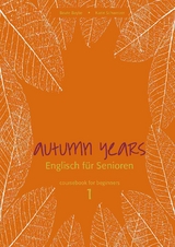 Autumn Years - Englisch f&uuml;r Senioren 1 - Beginners - Coursebook - Beate Baylie, Karin Schweizer