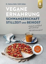 Vegane Ern&auml;hrung: Schwangerschaft, Stillzeit und Beikost - Markus Keller, Edith G&auml;tjen