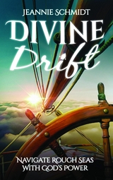 Divine Drift; Navigate Rough Seas With God's Power - Jeannie Schmidt