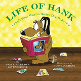 Life of Hank &ndash; Laugh Your Way to Better Dog Behavior - Gary L. Ailes DVM, Joy Underhill