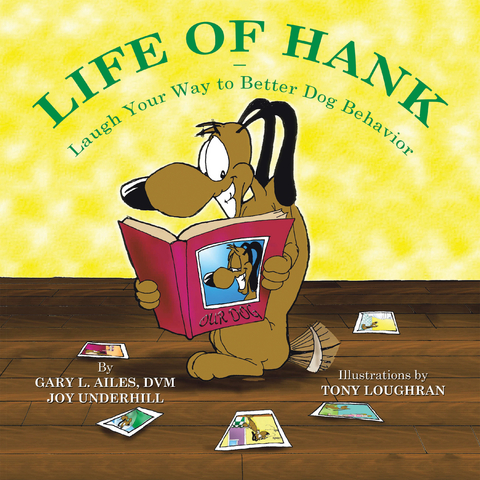 Life of Hank &ndash; Laugh Your Way to Better Dog Behavior - Gary L. Ailes DVM, Joy Underhill