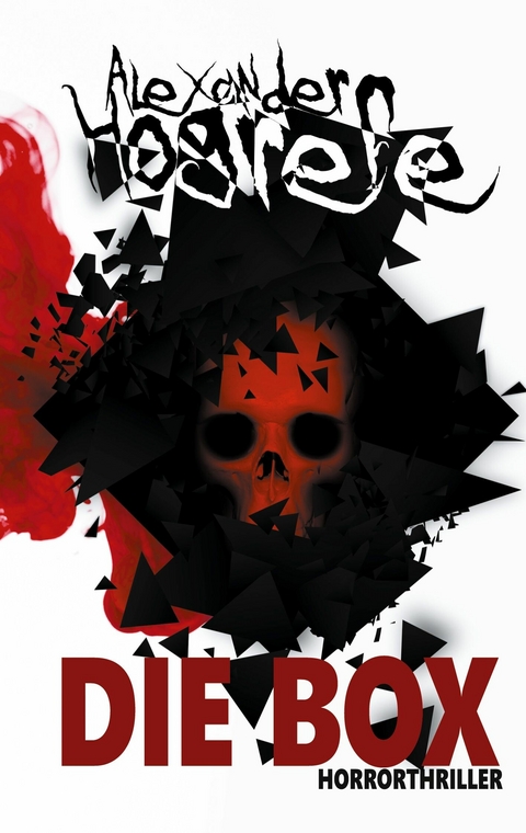 Die Box: Horrorthriller - Alexander Hogrefe