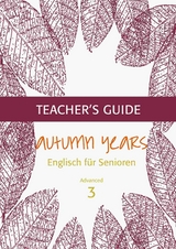 Autumn Years - Englisch f&uuml;r Senioren 3 - Advanced Learners - Teacher's Guide - Beate Baylie, Karin Schweizer
