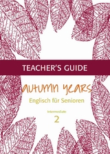 Autumn Years - Englisch f&uuml;r Senioren 2 - Intermediate Learners - Teacher's Guide - Beate Baylie, Karin Schweizer