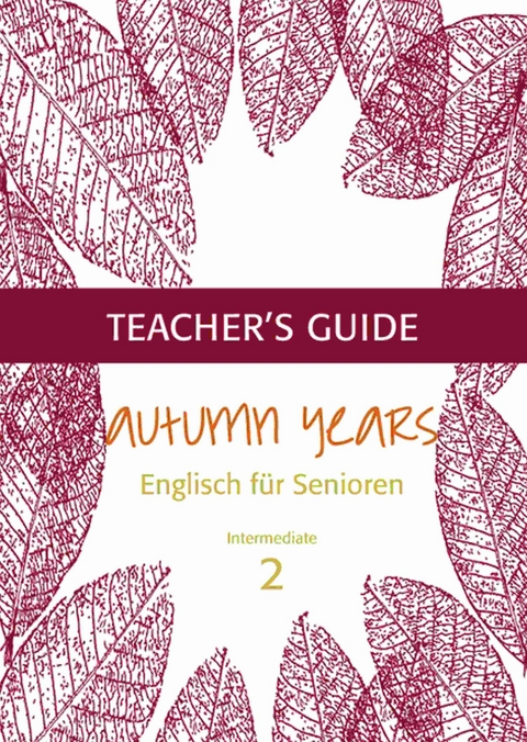 Autumn Years - Englisch f&uuml;r Senioren 2 - Intermediate Learners - Teacher's Guide - Beate Baylie, Karin Schweizer