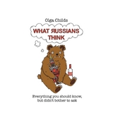 What Russians Think - Olga Childs