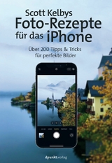 Scott Kelbys Foto-Rezepte f&uuml;r das iPhone - Scott Kelby