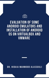 Evaluation of Some Android Emulators and Installation of Android OS on Virtualbox and VMware - Dr. Hidaia Mahmood Alassouli
