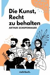 Die Kunst, Recht zu behalten - Arthur Schopenhauer