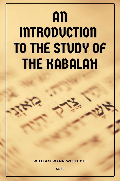 Introduction to the Study of the Kabalah -  William Wynn Westcott