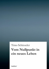 Vom Nullpunkt in ein neues Leben -  Timo Sch&uuml;sseler