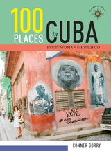 100 Places in Cuba Every Woman Should Go - Conner Gorry