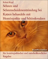 Sehnen und Sehnenscheidenentz&uuml;ndung bei Katzen behandeln mit Hom&ouml;opathie und Sch&uuml;sslersalzen - Robert Kopf