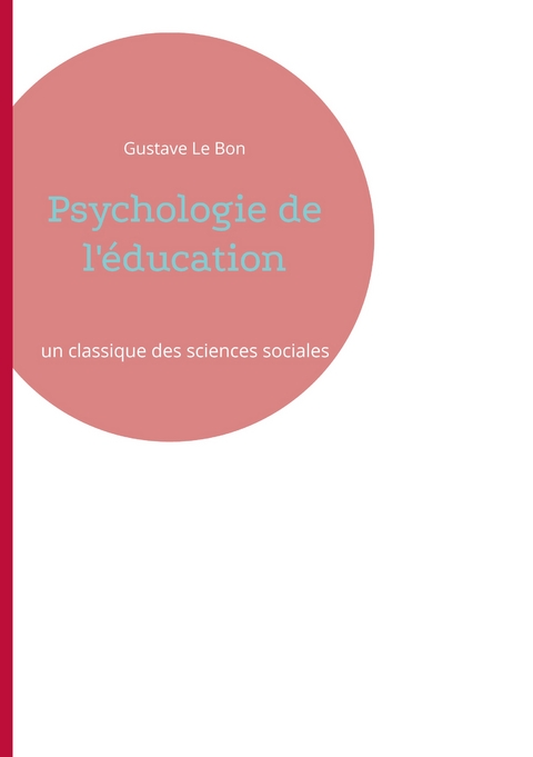 Psychologie de l'&eacute;ducation - Gustave Le Bon