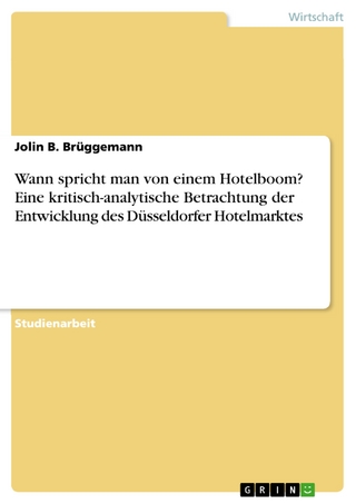 Wann spricht man von einem Hotelboom? Eine kritisch-analytische Betrachtung der Entwicklung des Düsseldorfer Hotelmarktes