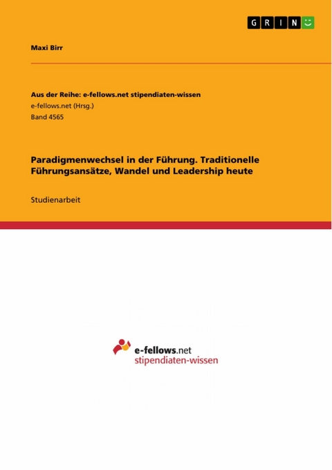 Paradigmenwechsel in der F&uuml;hrung. Traditionelle F&uuml;hrungsans&auml;tze, Wandel und Leadership heute - Maxi Birr