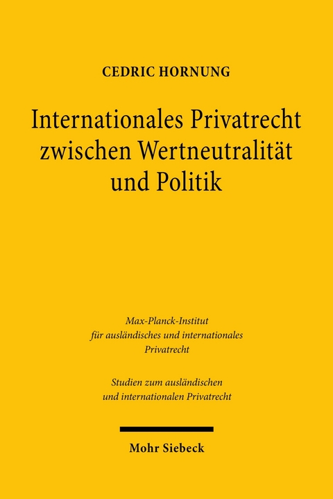 Internationales Privatrecht zwischen Wertneutralität und Politik -  Cedric Hornung