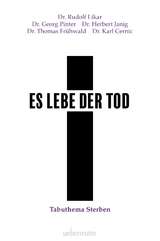 Es lebe der Tod - Dr. Rudolf Likar, Dr. Herbert Janig, Dr. Georg Pinter, Dr. Thomas Fr&uuml;hwald, Dr. Karl Cernic