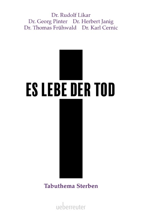 Es lebe der Tod - Dr. Rudolf Likar, Dr. Herbert Janig, Dr. Georg Pinter, Dr. Thomas Fr&uuml;hwald, Dr. Karl Cernic