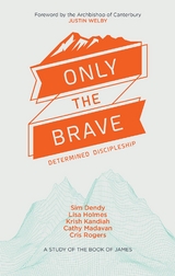 Only the Brave -  Sim Dendy,  Lisa Holmes,  Krish Kandiah,  Catherine Madavan