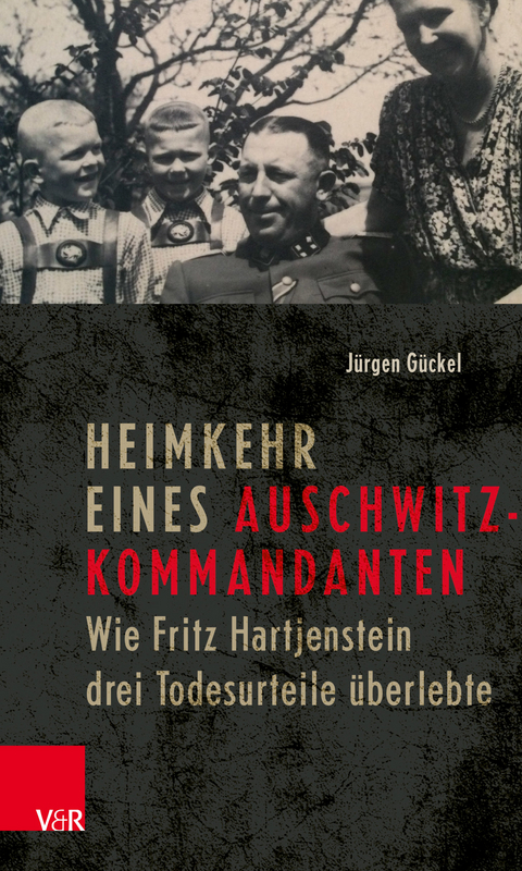 Heimkehr eines Auschwitz-Kommandanten -  J&uuml;rgen G&uuml;ckel