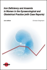 Iron Deficiency and Anaemia in Women in the Gynaecological and Obstetrical Practice (with Case Reports) - Christian Breymann
