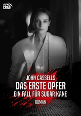 DAS ERSTE OPFER - EIN FALL F&Uuml;R SUGAR KANE - John Cassells