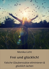 Frei und glücklich! - Monika Licht