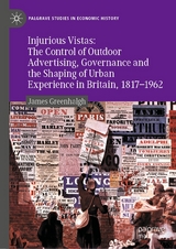 Injurious Vistas: The Control of Outdoor Advertising, Governance and the Shaping of Urban Experience in Britain, 1817&ndash;1962 - James Greenhalgh