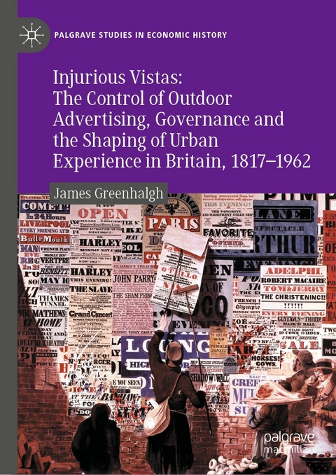 Injurious Vistas: The Control of Outdoor Advertising, Governance and the Shaping of Urban Experience in Britain, 1817&ndash;1962 - James Greenhalgh