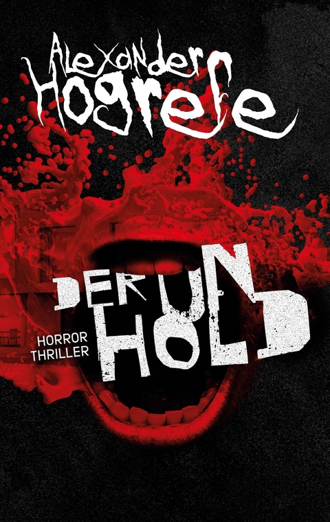 Der Unhold: Horrorthriller - Alexander Hogrefe