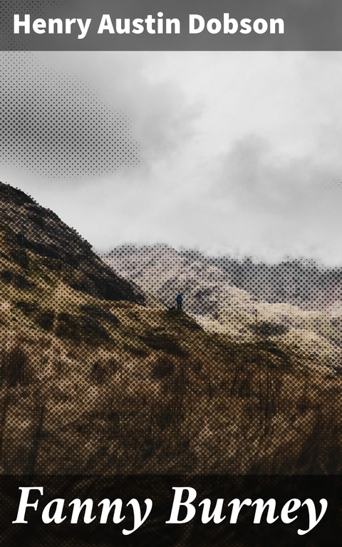 Fanny Burney - Henry Austin Dobson