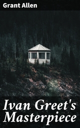 Ivan Greet's Masterpiece - Grant Allen