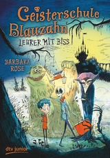 Geisterschule Blauzahn &ndash; Lehrer mit Biss - Barbara Rose