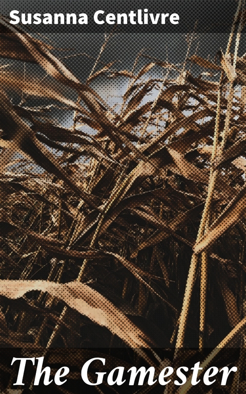 The Gamester - Susanna Centlivre