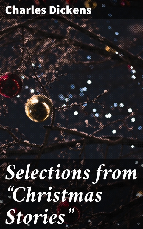 Selections from "Christmas Stories" - Charles Dickens