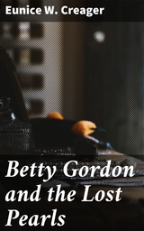 Betty Gordon and the Lost Pearls - Eunice W. Creager