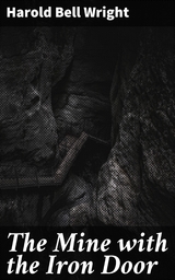 The Mine with the Iron Door - Harold Bell Wright