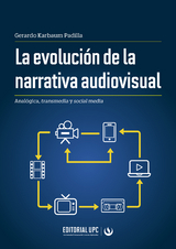 La evolución de la narrativa audiovisual - Gerardo Karbaum Padilla