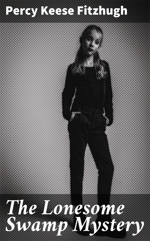 The Lonesome Swamp Mystery - Percy Keese Fitzhugh