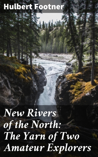 New Rivers of the North: The Yarn of Two Amateur Explorers