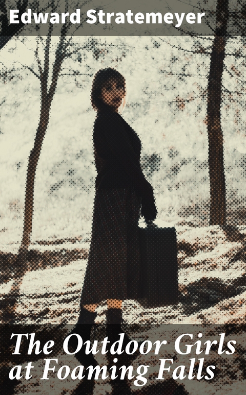 The Outdoor Girls at Foaming Falls - Edward Stratemeyer