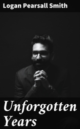 Unforgotten Years - Logan Pearsall Smith