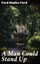 A Man Could Stand Up - Ford Madox Ford